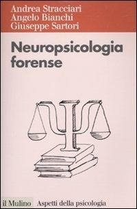 Neuropsicologia forense - Andrea Stracciari, Angelo Bianchi, Giuseppe Sartori