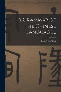 Cover-Bild zum Titel 'A Grammar of the Chinese Language ..' von 'Robert Morrison'