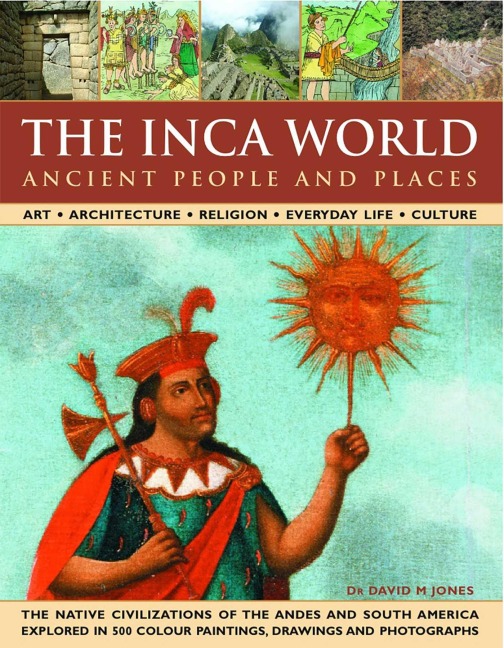 The Inca World: Ancient People & Places - David Jones