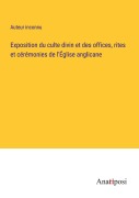 Cover-Bild zum Titel 'Exposition du culte divin et des offices, rites et cérémonies de l'Église anglicane' von 'Auteur Inconnu'
