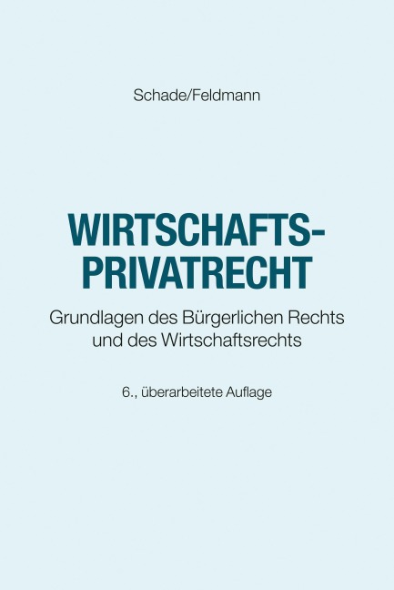 Wirtschaftsprivatrecht - Georg Friedrich Schade, Eva Feldmann