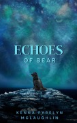 Cover-Bild zum Titel 'Echoes of Bear' von 'Kenna Fyrelyn McLaughlin'