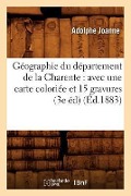 Cover-Bild zum Titel 'Géographie Du Département de la Charente: Avec Une Carte Coloriée Et 15 Gravures (3e Éd) (Éd.1883)' von 'Adolphe Joanne'