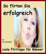 Cover-Bild zum Titel 'So flirten Sie erfolgreich' von 'Kai Schubert'