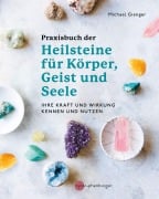 Praxisbuch der Heilsteine für Körper, Geist und Seele - Michael Gienger