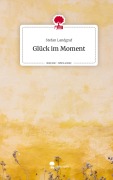 Cover-Bild zum Titel 'Glück im Moment. Life is a Story - story.one' von 'Stefan Landgraf'