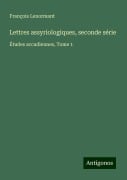 Lettres assyriologiques, seconde série - François Lenormant