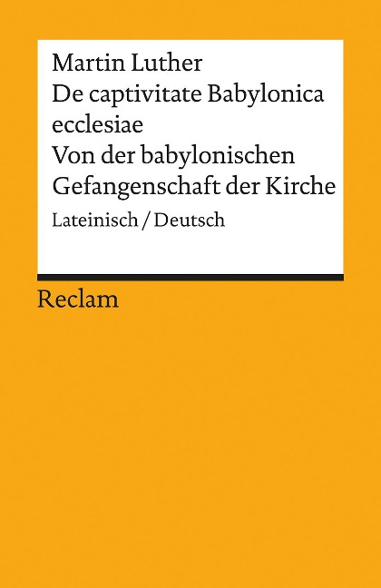 De captivitate Babylonica ecclesiae / Von der babylonischen Gefangenschaft der Kirche - Martin Luther