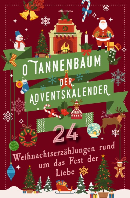 O Tannenbaum. Der Adventskalender. 24 Weihnachtserzählungen rund um das Fest der Liebe - Hans Christian Andersen, Selma Lagerlöf, Walter Benjamin, Charles Dickens, Paula Dehmel