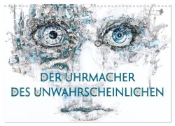 Cover-Bild zum Titel 'Der Uhrmacher des Unwahrscheinlichen (Wandkalender 2027 DIN A3 quer), CALVENDO Monatskalender' von 'Eva Ola Feix'