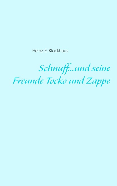Schnuff...und seine Freunde Tocko und Zappe - Heinz-E. Klockhaus