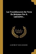 Cover-Bild zum Titel 'Les Tremblements De Terre En Belgique Par A. Lancaster...' von 'Albert Benoît Marie Lancaster'