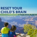 Reset Your Child's Brain: A Four-Week Plan to End Meltdowns, Raise Grades, and Boost Social Skills by Reversing the Effects of Electronic Screen - Victoria L. Dunckley