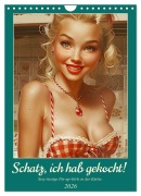 Cover-Bild zum Titel 'Schatz, ich hab gekocht! Sexy-lustige Pin-up-Girls in der Küche (Wandkalender 2026 DIN A4 hoch), CALVENDO Monatskalender' von 'Rose Hurley'