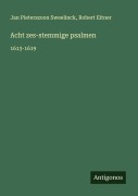 Cover-Bild zum Titel 'Acht zes-stemmige psalmen' von 'Jan Pieterszoon Sweelinck, Robert Eitner'