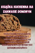 KSI¿¿KA KUCHENNA NA ZAKWASIE DOMOWYM - Emil G¿owacki
