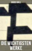 Cover-Bild zum Titel 'Die wichtigsten Werke von Hugo Ball' von 'Hugo Ball'
