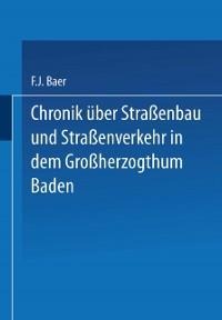 Chronik über Straßenbau und Straßenverkehr in dem Großherzogthum Baden - Baer Baer