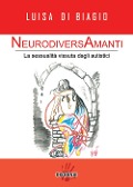 Cover-Bild zum Titel 'NeurodiversAmanti. La sessualità vissuta dagli autistici' von 'Luisa Di Biagio'