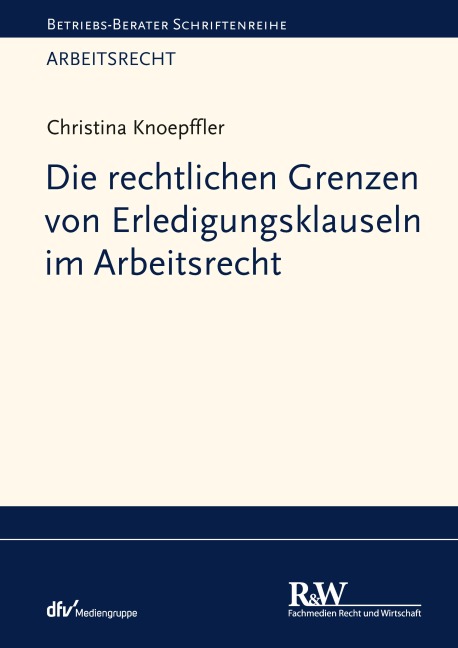 Die rechtlichen Grenzen von Erledigungsklauseln im Arbeitsrecht - Christina Knoepffler