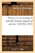 Notice Sur Un Manuscrit Intitulé Annales Mundi AD Annum 1264 - Charles De L'Escalopier