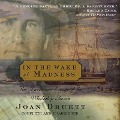 In the Wake of Madness Lib/E: The Murderous Voyage of the Whaleship Sharon - Joan Druett