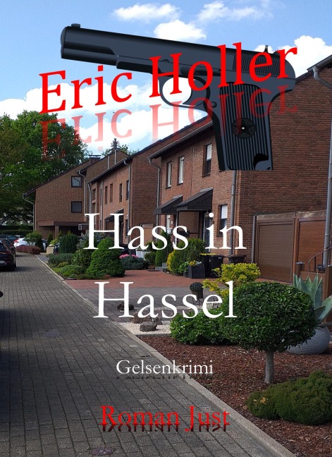 Eric Holler: Hass in Hassel - Roman Just