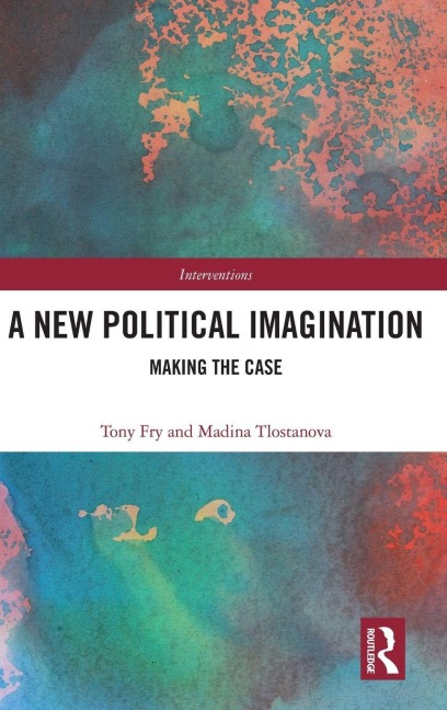 A New Political Imagination - Tony Fry, Madina Tlostanova