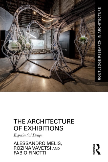 The Architecture of Exhibitions - Alessandro Melis, Fabio Finotti, Rozina Vavetsi