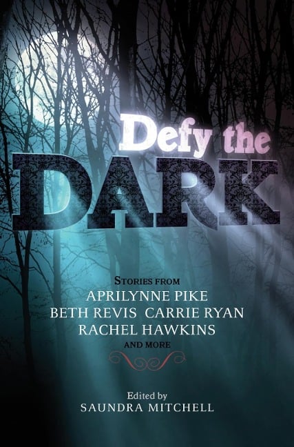 Defy the Dark - Saundra Mitchell, Aprilynne Pike, Carrie Ryan, Rachel Hawkins, Sarah Rees Brennan