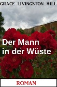 Cover-Bild zum Titel 'Der Mann in der Wüste: Roman' von 'Grace Livingston Hill'