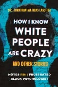 Cover-Bild zum Titel 'How I Know White People are Crazy and Other Stories' von 'Jonathan Lassiter'