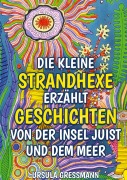 Cover-Bild zum Titel 'Die kleine Strandhexe erzählt Geschichten von der Insel Juist und dem Meer' von 'Ursula Gressmann'