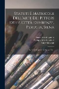 Cover-Bild zum Titel 'Statuti E Matricole Dell'arte Dei Pittori Delle Città Di Firenze, Perugia, Siena: Nei Testi Originali Del Secolo Xiv...' von 'Luigi Manzoni (Conte)'
