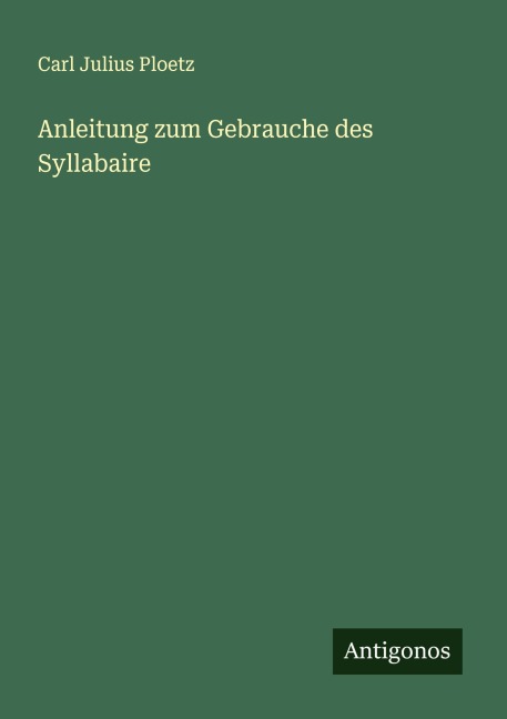 Anleitung zum Gebrauche des Syllabaire - Carl Julius Ploetz