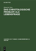 Das christologische Problem als Lebensfrage - Heinrich Peter