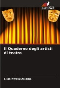 Cover-Bild zum Titel 'Il Quaderno degli artisti di teatro' von 'Elias Kwaku Asiama'