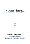 Clean Break A Guide To Divorce: Divorce With Dignity And Move On - Karen Stewart