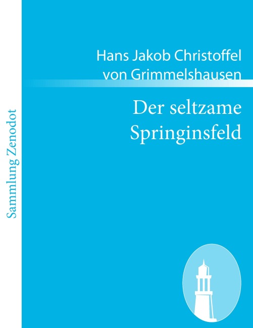 Der seltzame Springinsfeld - Hans Jakob Christoffel von Grimmelshausen