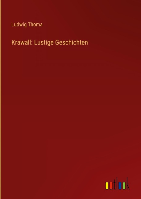 Krawall: Lustige Geschichten - Ludwig Thoma