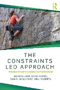 Cover-Bild zum Titel 'The Constraints-Led Approach' von 'Ian Renshaw, Daniel Newcombe, Keith Davids, Will Roberts'