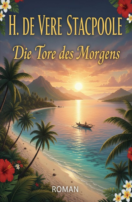 Die Tore des Morgens: Roman - H. De Vere Stacpoole