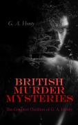 Cover-Bild zum Titel 'BRITISH MURDER MYSTERIES: The Greatest Thrillers of G. A. Henty' von 'G. A. Henty'