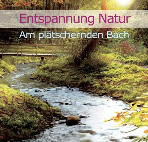 Entspannung Natur - Am plätschernden Bach - Karl-Heinz Dingler
