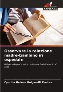 Cover-Bild zum Titel 'Osservare la relazione madre-bambino in ospedale' von 'Cynthia Helena Bulgarelli Freitas'