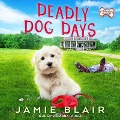 Deadly Dog Days Lib/E: A Dog Days Mystery - Jamie Blair