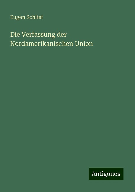 Die Verfassung der Nordamerikanischen Union - Eugen Schlief