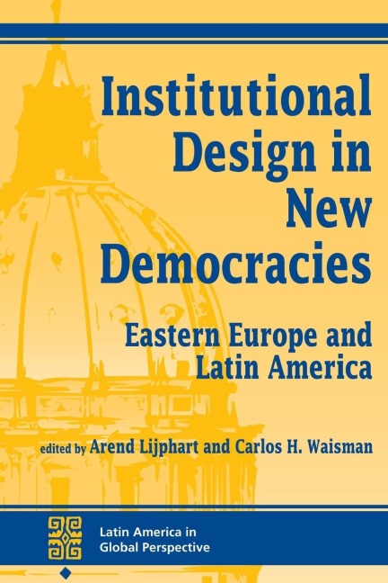 Institutional Design In New Democracies - Arend Lijphart, Carlos Waisman