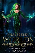 Shattered Worlds (Darkness Summons, #1) - Ciara Graves