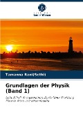 Grundlagen der Physik (Band 1) - Tamanna Rani(Sethi)